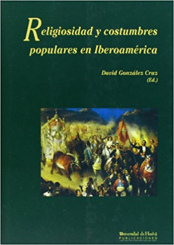 Imagen de portada del libro Religiosidad y costumbres populares en Iberoamérica : [actas del Primer Encuentro Internacional celebrado en Almonte-El Rocío (España) del 19 al 21 de febrero de 1999]