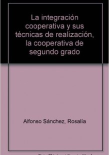 Imagen de portada del libro La integración cooperativa y sus técnicas de realización: la cooperativa de segundo grado