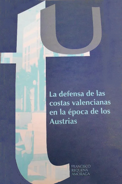 Imagen de portada del libro La defensa de las costas valencianas en la época de los Austrias