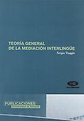 Imagen de portada del libro Teoría general de la mediación interlingüe