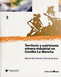 Imagen de portada del libro Territorio y patrimonio minero-industrial en Castilla-La Mancha