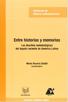 Imagen de portada del libro Entre historias y memorias. Los desafíos metodológicos del legado reciente de América Latina.