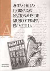 Imagen de portada del libro Actas de las I Jornadas Nacionales de Musicoterapia en Melilla : [celebradas del 3 al 6 de junio de 1999 en la Facultad de Educación y Humanidades (Universidad de Granada) de esta Ciudad Autónoma]