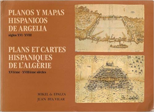 Imagen de portada del libro Planos y mapas hispánicos de Argelia, siglos XVI-XVIII