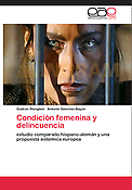 Imagen de portada del libro Condición femenina y delincuencia: estudio comparado hispano-alemán y una propuesta sistémica europea