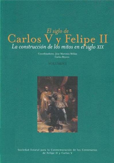 Imagen de portada del libro El siglo de Carlos V y Felipe II. La construcción de los mitos en el siglo XIX