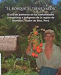 Imagen de portada del libro El Bosque Sí Tiene Valor: El Uso de Palmeras en las Comunidades Campesinas e Indígenas de la Region de Inambari, Madre de Dios, Perú