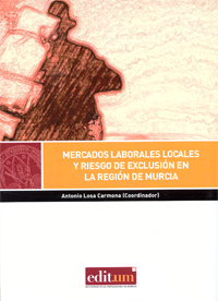Imagen de portada del libro Mercados laborales locales y riesgo de exclusión en la Región de Murcia