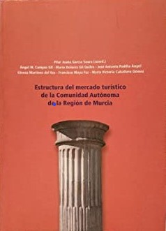 Imagen de portada del libro Estructura del mercado turístico de la Comunidad Autónoma de la Región de Murcia / coordinadora, Pilar Juana García Saura ; autores, Ángel Miguel Campos Gil...[et al.]