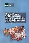 Imagen de portada del libro Mito, legitimación y violencia simbólica en los manuales escolares de Historia del franquismo