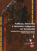 Imagen de portada del libro Políticas, Derechos y Territorios Indígenas en Venezuela