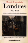 Imagen de portada del libro Londres, 1851-1901 : la era victoriana o el trinfo de las desigulades