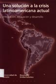 Imagen de portada del libro Una solución a la crisis latinoamericana actual : integración, educación y desarrollo