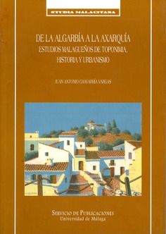 Imagen de portada del libro De la Algarbía a la Axarquía: estudios malagueños de toponimia, historia y urbanismo