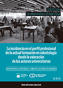 Imagen de portada del libro La incidencia en el perfil profesional de la actual formación en odontología desde la valoración de los actores universitarios