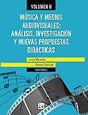 Imagen de portada del libro Música y medios audiovisuales. Vol II, Análisis, investigación y nuevas propuestas didácticas