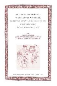 Imagen de portada del libro El texto dramático y las artes visuales. El teatro español del siglo de oro y sus herederos en los siglos XX y XXI