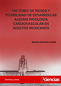 Imagen de portada del libro Factores de riesgo y posibilidad de desarrollar alguna patología cardiovascular en adultos mexicanos