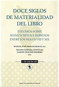 Imagen de portada del libro Doce siglos de materialidad del libro : estudios sobre manuscritos e impresos entre los siglos VIII y XIX