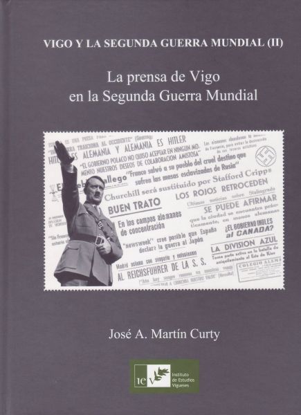 Imagen de portada del libro Vigo y la Segunda Guerra Mundial (II). La prensa de Vigo en la Segunda Guerra Mundial