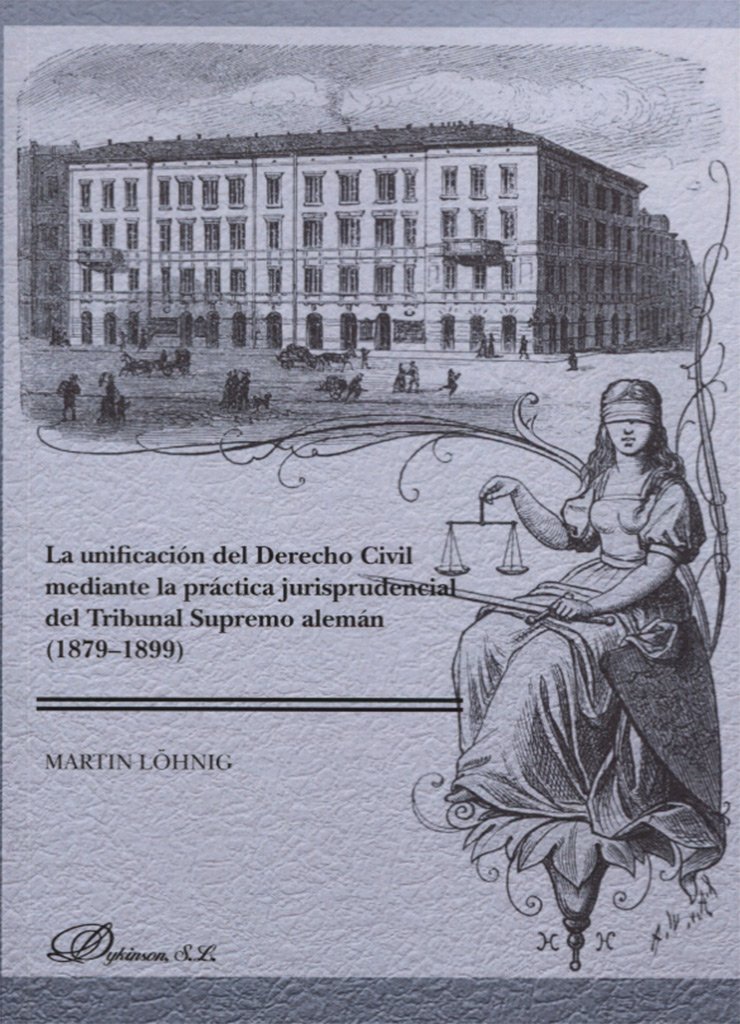 Imagen de portada del libro La unificación del Derecho Civil mediante la práctica jurisprudencial del Tribunal Supremo alemán (1879-1899)