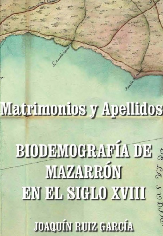 Imagen de portada del libro Matrimonios y apellidos. Biodemografía de Mazarrón en el siglo XVIII