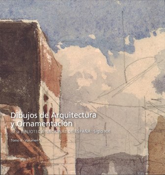 Imagen de portada del libro Dibujos de arquitectura y ornamentación de la Biblioteca Nacional. Tomo III ,Siglo XIX