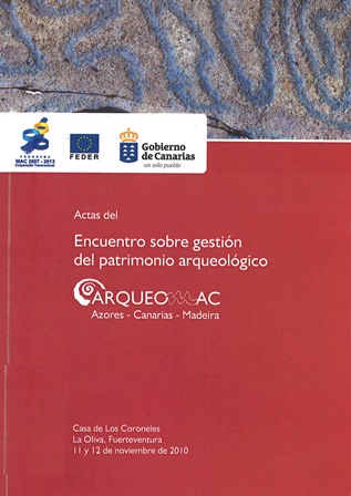 Imagen de portada del libro Actas del Encuentro sobre gestión del patrimonio arqueológico : Arqueomac, Azores, Canarias, Madeira : Casa de los Coroneles, La Oliva, Fuerteventura, 11 y 12 de noviembre de 2010