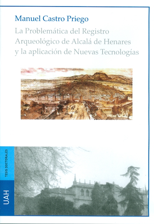 Imagen de portada del libro La problemática del registro arqueológico de Alcalá de Henares y la aplicación de nuevas tecnologías [Recurso electrónico]