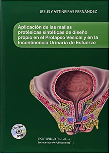 Imagen de portada del libro Aplicación de las mallas protésicas sintéticas de diseño propio en el Prolapso Vesical y en la incontinencia urinaria de esfuerzo