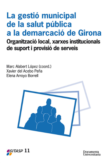 Imagen de portada del libro La gestió municipal de la salut pública a la demarcació de Girona: organització local, xarxes institucionals de suport i provisió de serveis