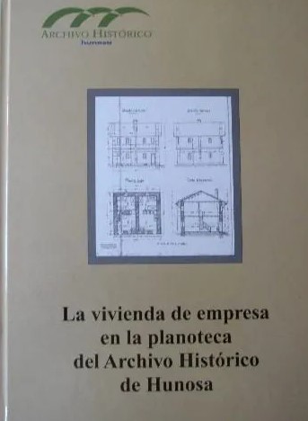 Imagen de portada del libro La vivienda de empresa en la planoteca del Archivo Histórico de Hunosa
