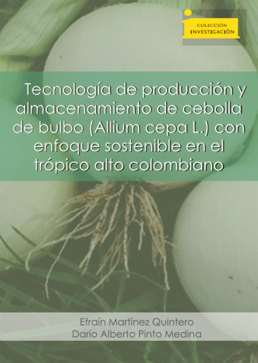 Imagen de portada del libro Tecnología de producción y almacenamiento de cebolla de bulbo (Allium cepa L.) con enfoque sostenible en el trópico colombiano
