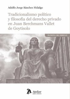 Imagen de portada del libro Tradicionalismo político y filosofía del derecho privado en Juan Berchmans Vallet de Goytisolo