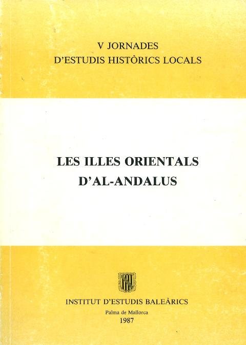 Imagen de portada del libro Les Illes orientals d'al-Andalus i les seves relacions amb Sharq al-Andalus, Magrib i Europa cristiana, (ss. VIII-XIII)