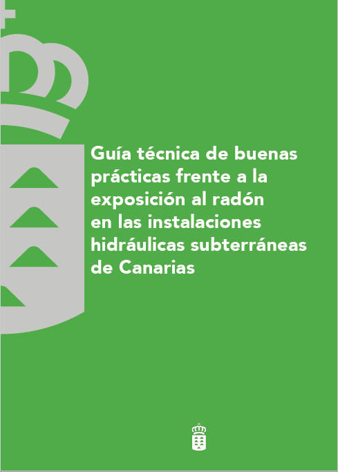 Imagen de portada del libro Guía técnica de buenas prácticas frente a la exposición al radon en las instalaciones hidráulicas subterráneas de Canarias