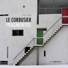 Imagen de portada del libro Le Corbusier. Fragmentos