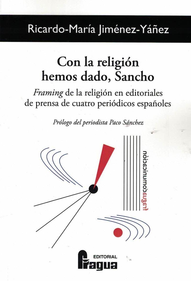 Imagen de portada del libro Con la religión hemos dado, Sancho. Framing de la religión en editoriales de prensa de cuatro periódicos “españoles.”