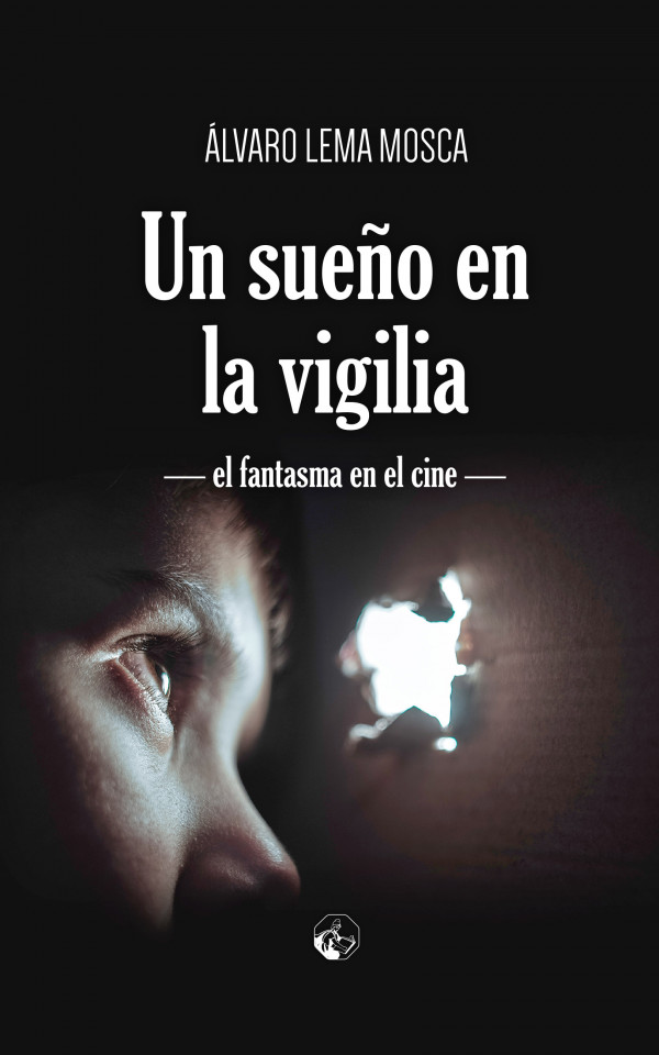 Imagen de portada del libro Un sueño en la vigilia. El fantasma en el cine