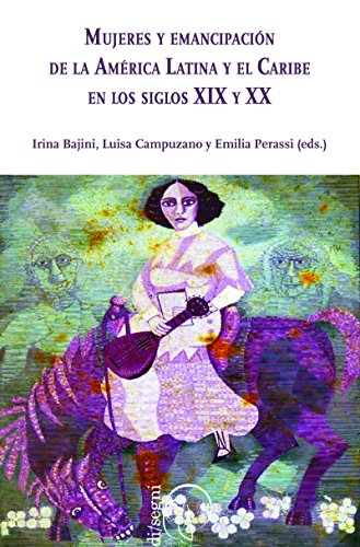 Imagen de portada del libro Mujeres y emancipación de la América Latina y el Caribe en los siglos XIX y XX