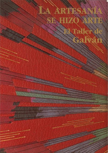 Imagen de portada del libro La artesanía se hizo arte. El taller de Galván, 1949-1999 : Palacio de Exposiciones y Congresos, Cádiz, abril de 1999