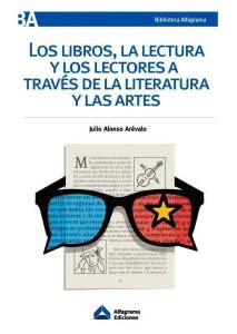 Imagen de portada del libro Los libros, la lectura y los lectores a través de la literatura y las artes