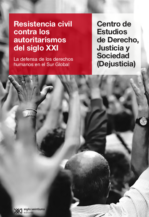 Imagen de portada del libro Centro de Estudios de Derecho, Justicia y Sociedad (Dejusticia). Resistencia civil contra los autoritarismos del siglo XXI