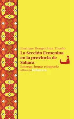 Imagen de portada del libro La Sección Femenina en la provincia de Sahara. Entrega, hogar e imperio