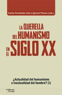 Imagen de portada del libro ¿Actualidad del humanismo o inactualidad del hombre? (I) La querella del humanismo en el siglo XX