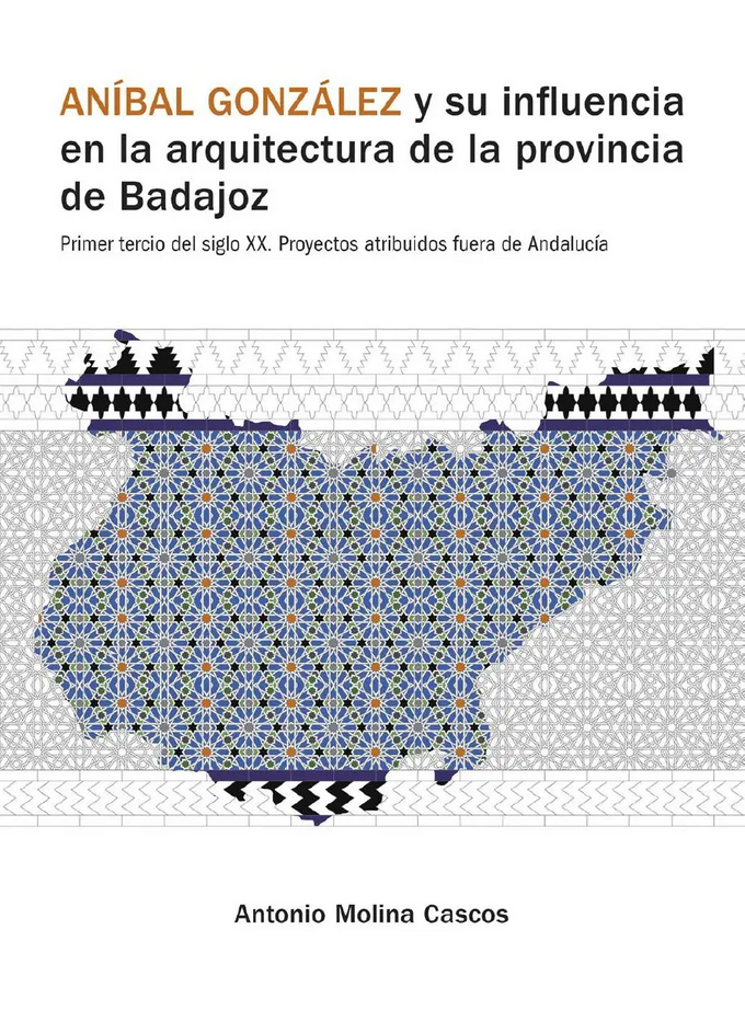 Imagen de portada del libro Aníbal González y su influencia en la arquitectura de la provincia de Badajoz