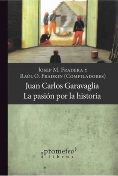 Imagen de portada del libro Juan Carlos Garavaglia Pasión por la historia