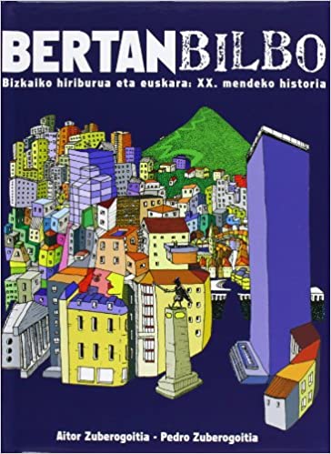 Imagen de portada del libro Bertan Bilbo. Bizkaiko hiriburua eta euskara