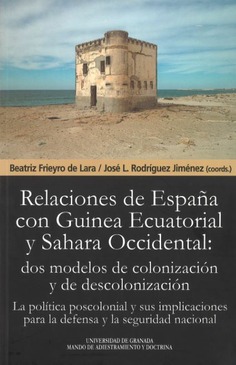 Imagen de portada del libro Las relaciones de España con Guinea Ecuatorial y Sahara Occidental: dos modelos de colonización y de descolonización: la política poscolonial y sus implicaciones para la defensa y la seguridad nacional.