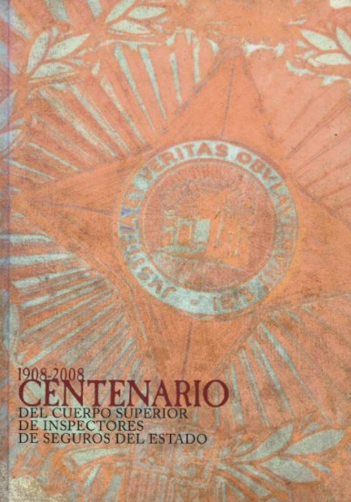 Imagen de portada del libro 1908-2008, centenario del Cuerpo Superior de Inspectores de Seguros del Estado